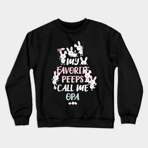 Cute Bunny My Favorite Peeps Call Me OPA Easter Crewneck Sweatshirt by porcodiseno